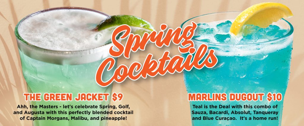Spring Cocktails | The Green Jacket $9: Ahh, the Masters - let's celebrate Spring, Golf, and Augusta with this perfectly blended cocktail of Captain Morgans, Malibu, and pineapple. | Marlins Dugout $10: Teal is the new deal with this combo of Sauza, Bacardi, Absolut, Tanqueray and Blue Curacao. It's a home run!