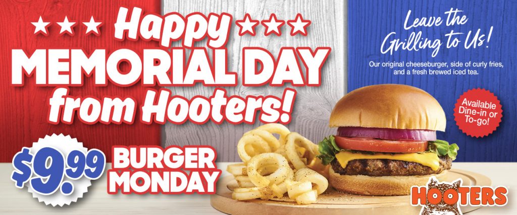 Happy Memorial Day from Hooters! Leave the grilling to us - $9.99 Burger Monday | Our original cheeseburger, side of curly fries, and a fresh brewed iced tea. Available Dine-in or To go!