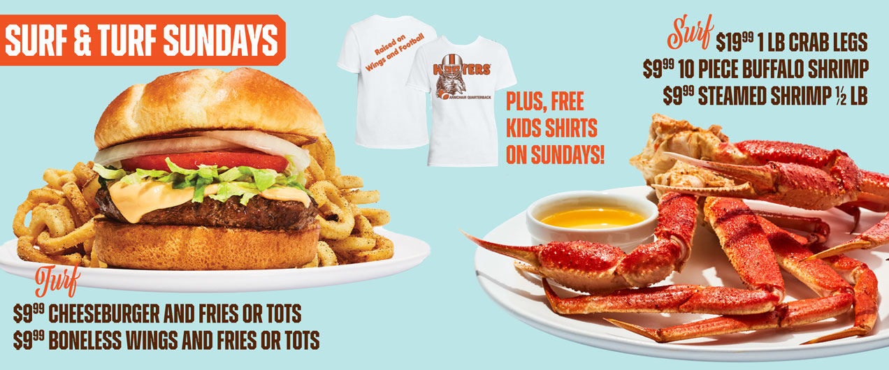 Surf & Turf Sundays | Surf: $19.99 1lb crab legs, $9.99 10 piece Buffalo Shrimp, $9.99 Steamed Shrimp 1/2lb | Turf: $9.99 Cheeseburger and Fries or Tots, $9.99 Boneless Wings and Fries or Tots | Plus, free kids shirts on Sundays
