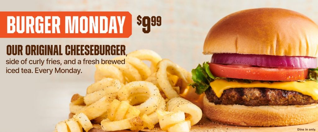 $9.99 Burger Monday. Our original cheeseburger, side of curly fries, and a fresh brewed iced tea for only $9.99, every Monday.  Dine In only.